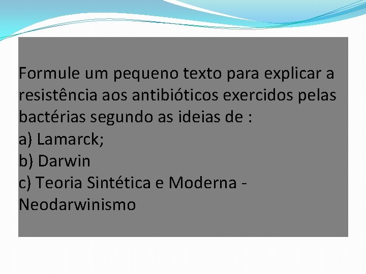 Formule um pequeno texto para explicar a resistência aos antibióticos exercidos pelas bactérias segundo