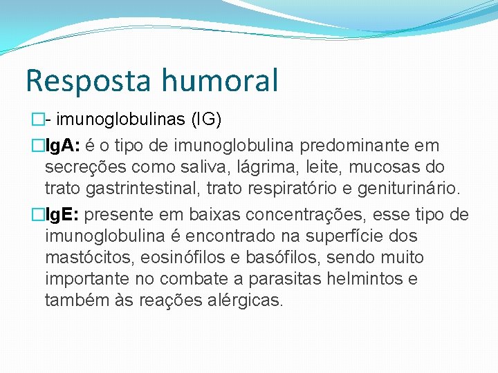 Resposta humoral �- imunoglobulinas (IG) �Ig. A: é o tipo de imunoglobulina predominante em
