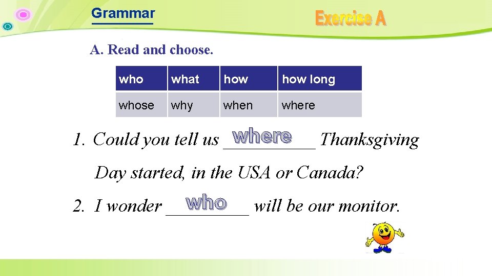 Grammar A. Read and choose. who what how long whose why when where Thanksgiving Grammar A. Read and choose. who what how long whose why when where Thanksgiving