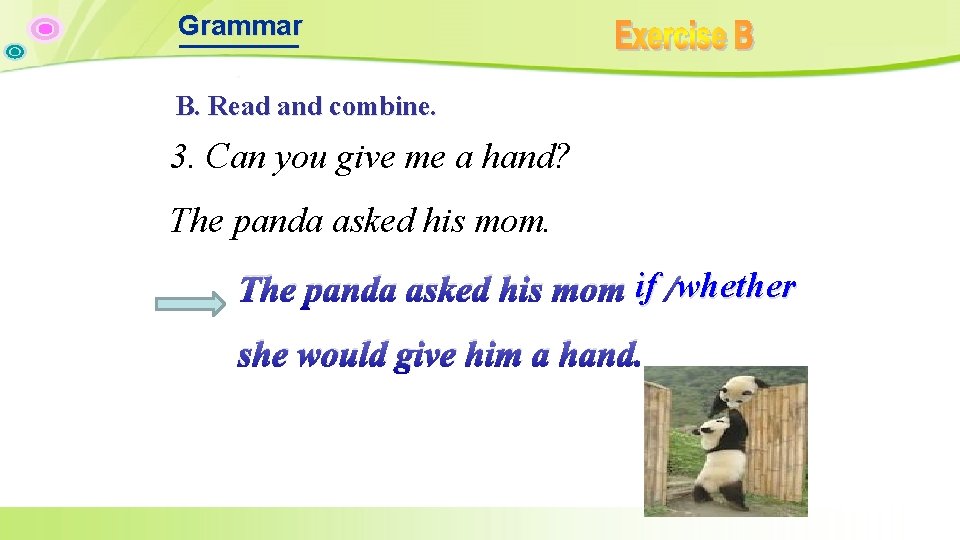 Grammar B. Read and combine. 3. Can you give me a hand? The panda Grammar B. Read and combine. 3. Can you give me a hand? The panda