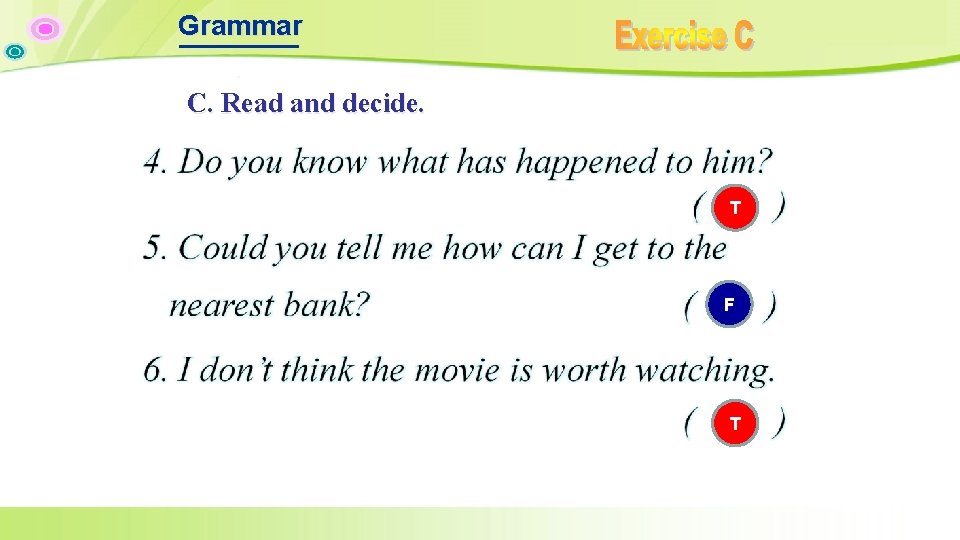 Grammar C. Read and decide. T F T Grammar C. Read and decide. T F T