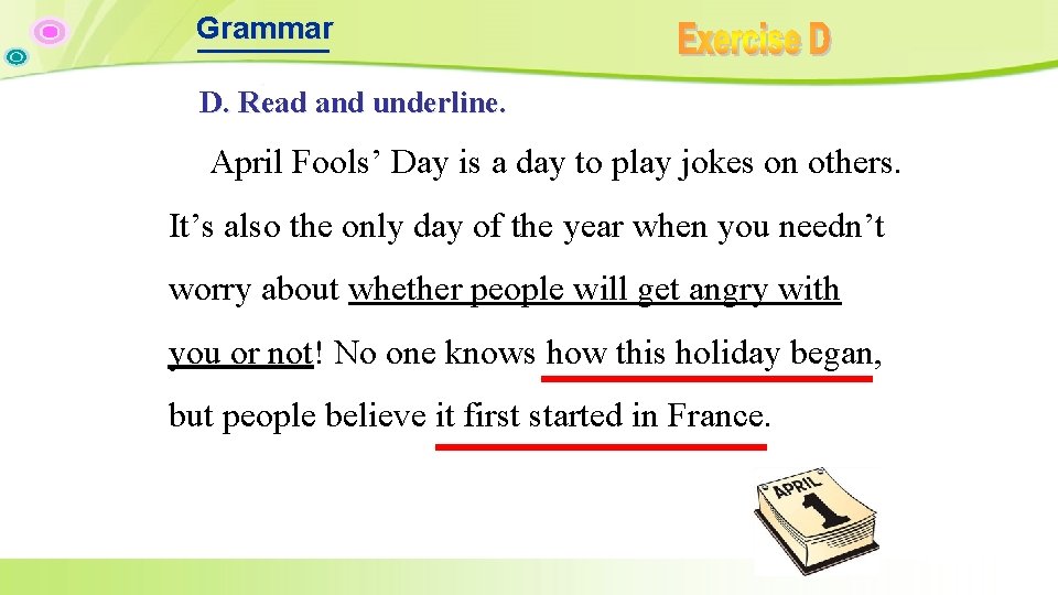 Grammar D. Read and underline. April Fools’ Day is a day to play jokes Grammar D. Read and underline. April Fools’ Day is a day to play jokes