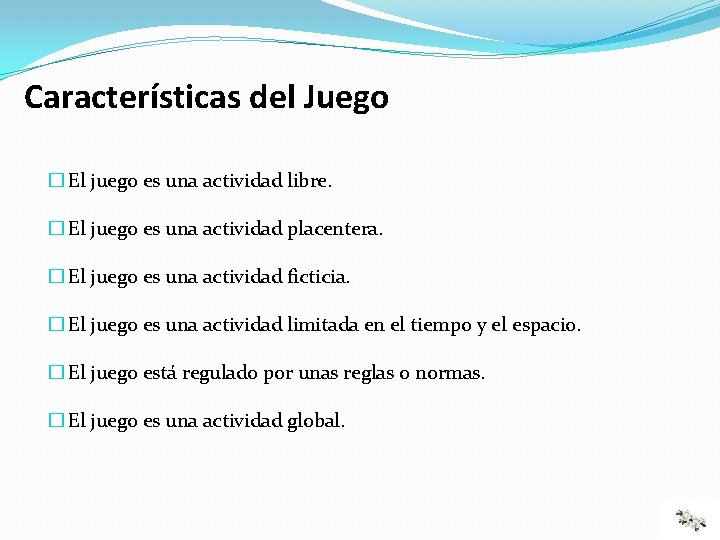 Características del Juego � El juego es una actividad libre. � El juego es