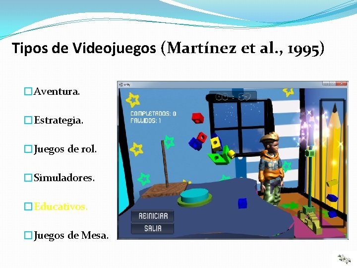 Tipos de Videojuegos (Martínez et al. , 1995) �Aventura. �Estrategia. �Juegos de rol. �Simuladores.