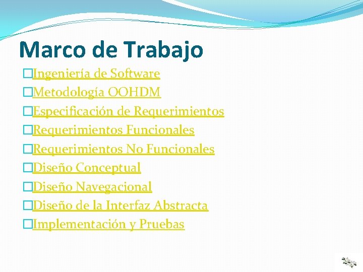 Marco de Trabajo �Ingeniería de Software �Metodología OOHDM �Especificación de Requerimientos �Requerimientos Funcionales �Requerimientos