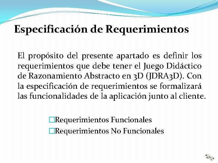 Especificación de Requerimientos El propósito del presente apartado es definir los requerimientos que debe