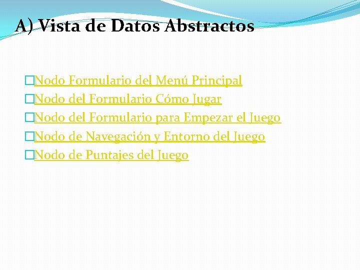 A) Vista de Datos Abstractos �Nodo Formulario del Menú Principal �Nodo del Formulario Cómo