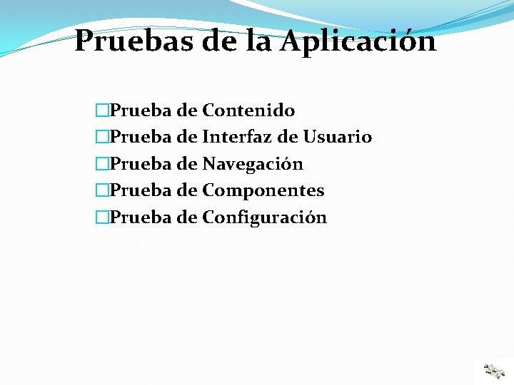 Pruebas de la Aplicación �Prueba de Contenido �Prueba de Interfaz de Usuario �Prueba de