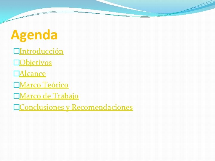 Agenda �Introducción �Objetivos �Alcance �Marco Teórico �Marco de Trabajo �Conclusiones y Recomendaciones 
