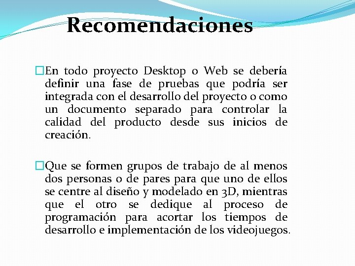 Recomendaciones �En todo proyecto Desktop o Web se debería definir una fase de pruebas