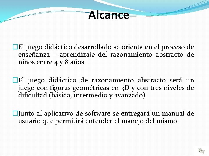 Alcance �El juego didáctico desarrollado se orienta en el proceso de enseñanza – aprendizaje