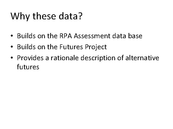 Why these data? • Builds on the RPA Assessment data base • Builds on