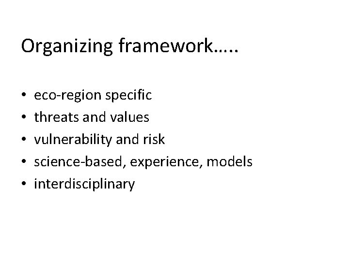 Organizing framework…. . • • • eco-region specific threats and values vulnerability and risk