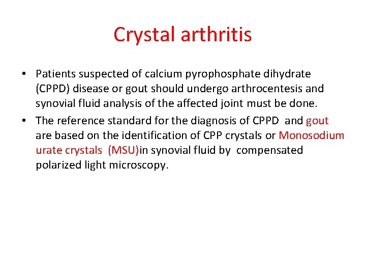Crystal arthritis • Patients suspected of calcium pyrophosphate dihydrate (CPPD) disease or gout should Crystal arthritis • Patients suspected of calcium pyrophosphate dihydrate (CPPD) disease or gout should