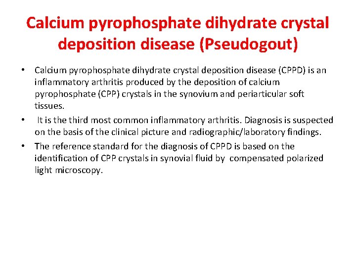 Calcium pyrophosphate dihydrate crystal deposition disease (Pseudogout) • Calcium pyrophosphate dihydrate crystal deposition disease Calcium pyrophosphate dihydrate crystal deposition disease (Pseudogout) • Calcium pyrophosphate dihydrate crystal deposition disease