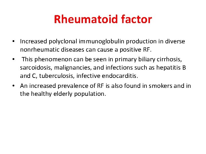 Rheumatoid factor • Increased polyclonal immunoglobulin production in diverse nonrheumatic diseases can cause a Rheumatoid factor • Increased polyclonal immunoglobulin production in diverse nonrheumatic diseases can cause a
