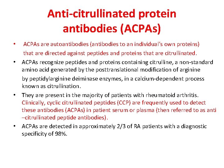 Anti-citrullinated protein antibodies (ACPAs) • ACPAs are autoantibodies (antibodies to an individual’s own proteins) Anti-citrullinated protein antibodies (ACPAs) • ACPAs are autoantibodies (antibodies to an individual’s own proteins)