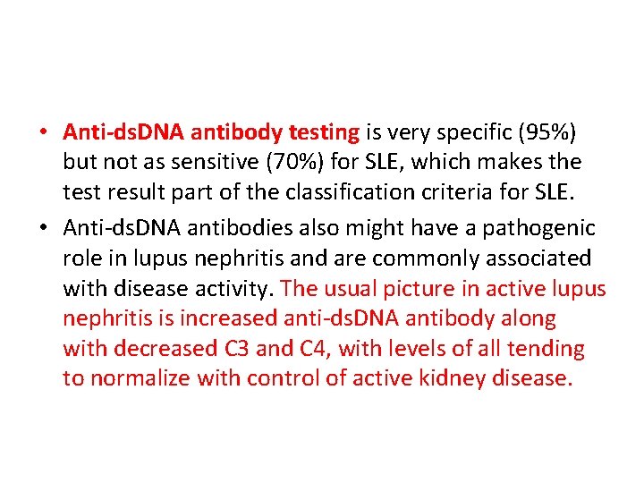 • Anti-ds. DNA antibody testing is very specific (95%) but not as sensitive • Anti-ds. DNA antibody testing is very specific (95%) but not as sensitive