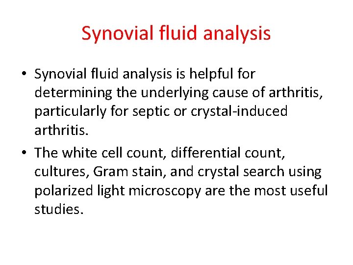 Synovial fluid analysis • Synovial fluid analysis is helpful for determining the underlying cause Synovial fluid analysis • Synovial fluid analysis is helpful for determining the underlying cause