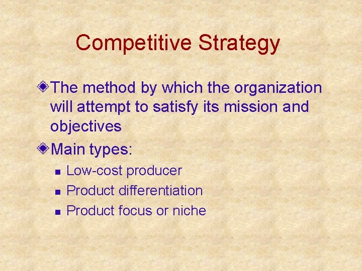 Competitive Strategy The method by which the organization will attempt to satisfy its mission Competitive Strategy The method by which the organization will attempt to satisfy its mission