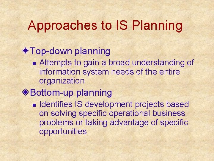 Approaches to IS Planning Top-down planning n Attempts to gain a broad understanding of Approaches to IS Planning Top-down planning n Attempts to gain a broad understanding of