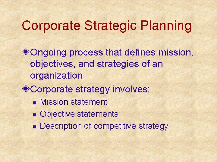Corporate Strategic Planning Ongoing process that defines mission, objectives, and strategies of an organization Corporate Strategic Planning Ongoing process that defines mission, objectives, and strategies of an organization