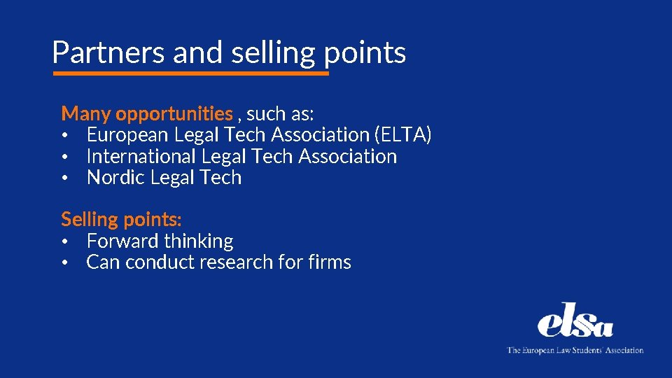 Partners and selling points Many opportunities , such as: • European Legal Tech Association