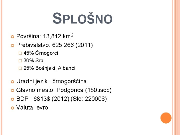 SPLOŠNO Površina: 13, 812 km 2 Prebivalstvo: 625, 266 (2011) � 45% Črnogorci �
