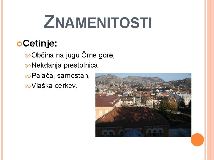 ZNAMENITOSTI Cetinje: Občina na jugu Črne gore, Nekdanja prestolnica, Palača, samostan, Vlaška cerkev. 