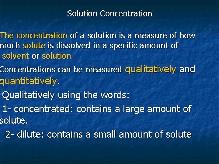 Solution Concentration The concentration of a solution is a measure of how much solute