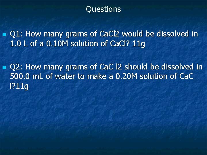 Questions n n Q 1: How many grams of Ca. Cl 2 would be