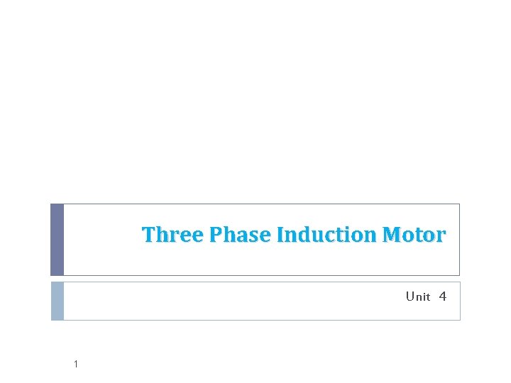 Three Phase Induction Motor Unit 4 1 