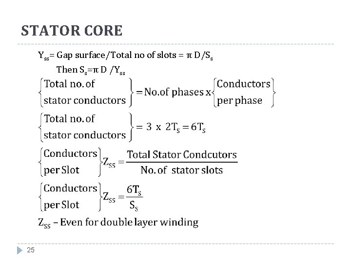 STATOR CORE Yss= Gap surface/Total no of slots = π D/Ss Then Ss=π D