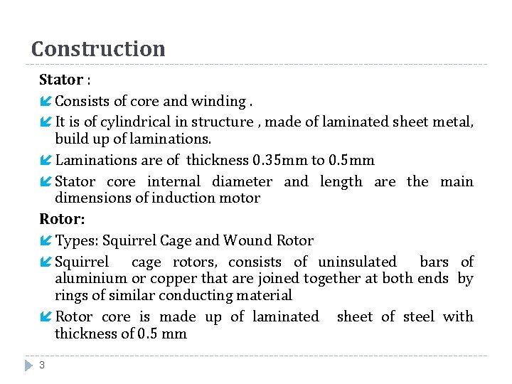 Construction Stator : í Consists of core and winding. í It is of cylindrical