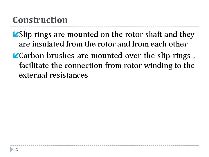 Construction íSlip rings are mounted on the rotor shaft and they are insulated from