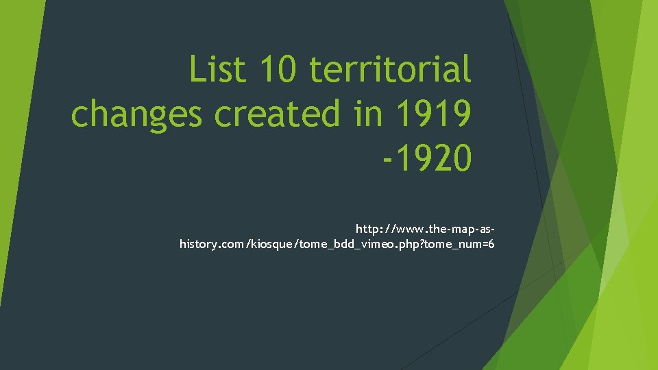 List 10 territorial changes created in 1919 -1920 http: //www. the-map-ashistory. com/kiosque/tome_bdd_vimeo. php? tome_num=6