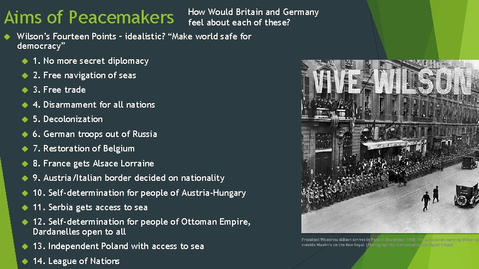 Aims of Peacemakers How Would Britain and Germany feel about each of these? Wilson’s