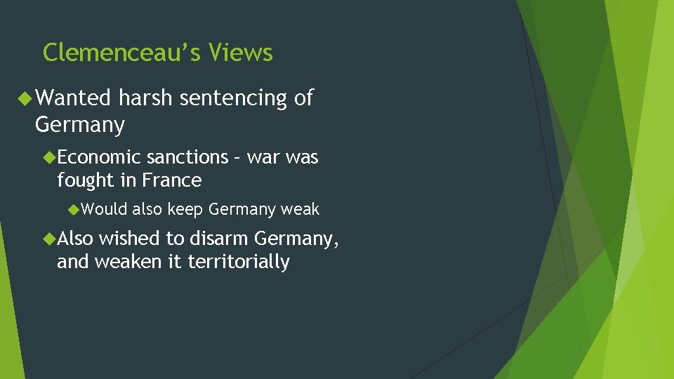 Clemenceau’s Views Wanted harsh sentencing of Germany Economic sanctions – war was fought in