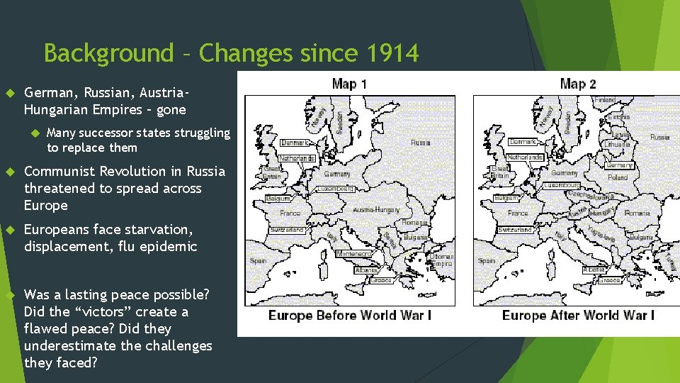 Background – Changes since 1914 German, Russian, Austria. Hungarian Empires – gone Many successor