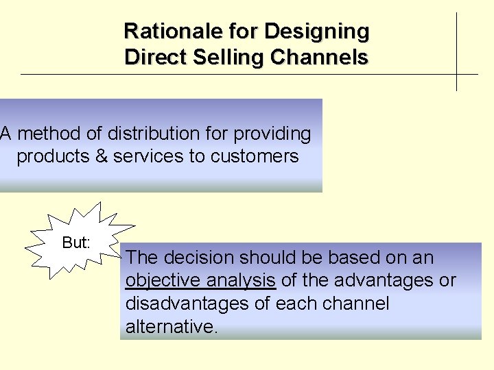 Rationale for Designing Direct Selling Channels A method of distribution for providing products &