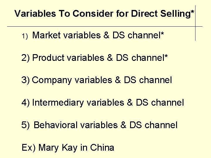 Variables To Consider for Direct Selling* 1) Market variables & DS channel* 2) Product