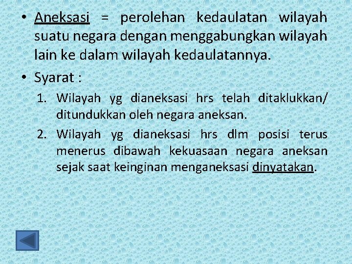  • Aneksasi = perolehan kedaulatan wilayah suatu negara dengan menggabungkan wilayah lain ke