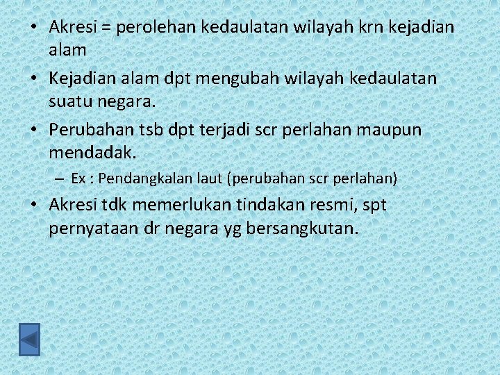  • Akresi = perolehan kedaulatan wilayah krn kejadian alam • Kejadian alam dpt