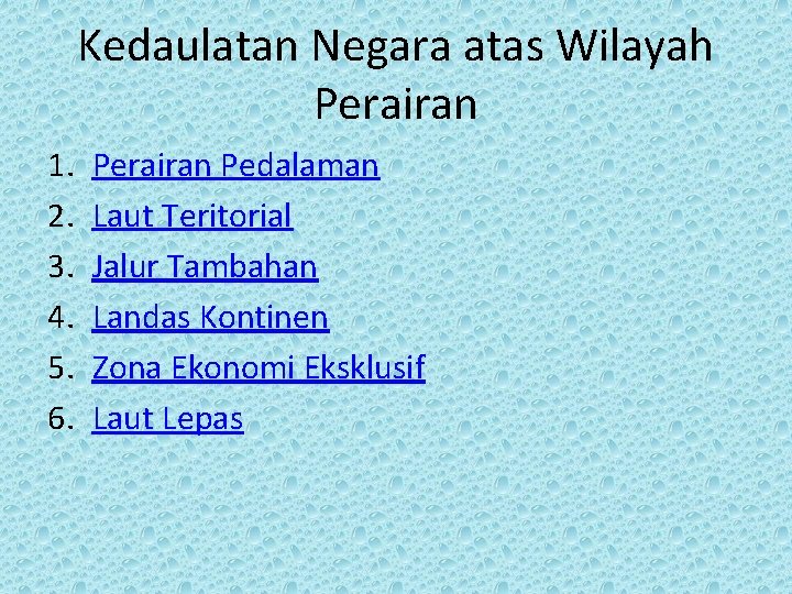 Kedaulatan Negara atas Wilayah Perairan 1. 2. 3. 4. 5. 6. Perairan Pedalaman Laut