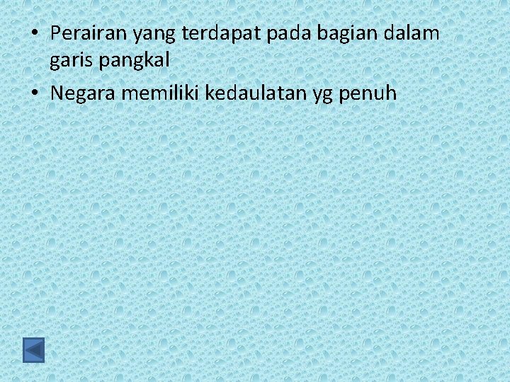  • Perairan yang terdapat pada bagian dalam garis pangkal • Negara memiliki kedaulatan