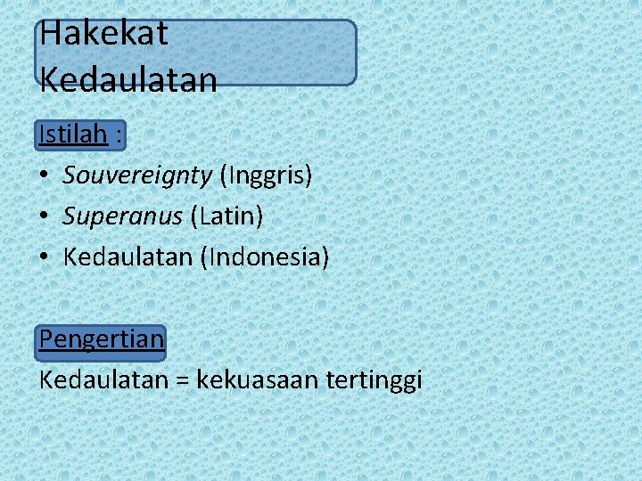 Hakekat Kedaulatan Istilah : • Souvereignty (Inggris) • Superanus (Latin) • Kedaulatan (Indonesia) Pengertian