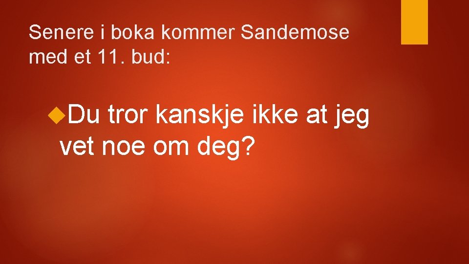 Senere i boka kommer Sandemose med et 11. bud: Du tror kanskje ikke at