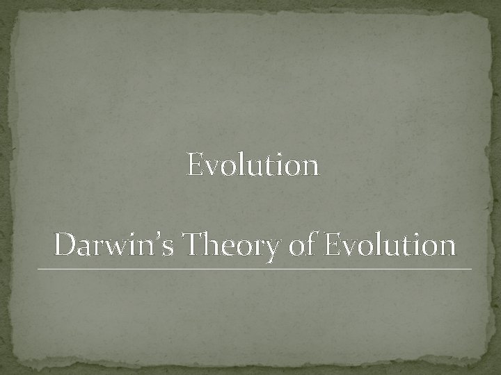 Evolution Darwin’s Theory of Evolution 