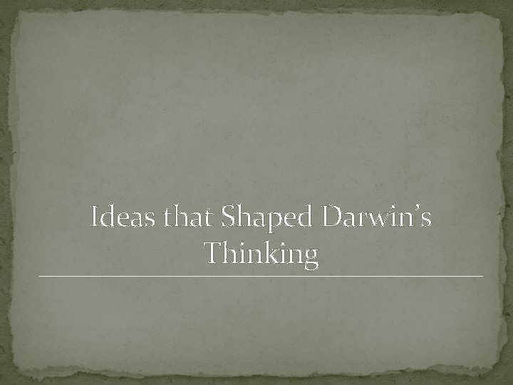 Ideas that Shaped Darwin’s Thinking 