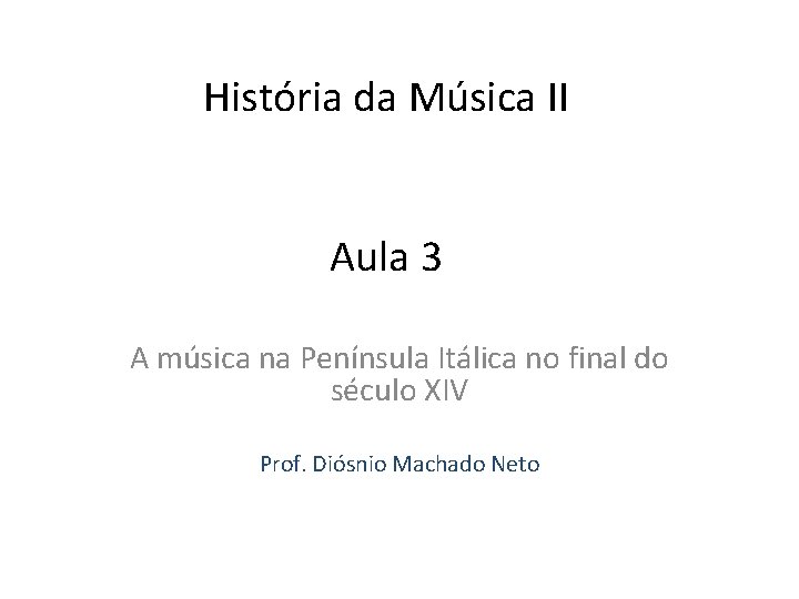 História da Música II Aula 3 A música na Península Itálica no final do